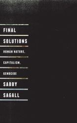 Final Solutions: Human Nature, Capitalism and Genocide