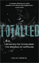 Totalled : Salvaging the Future from the Wreckage of Capitalism