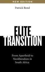Elite Transition : From Apartheid to Neoliberalism in South Africa, Revised and Expanded Edition