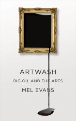 Artwash : Big Oil and the Arts