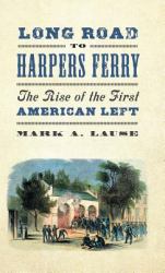 Long Road to Harpers Ferry : The Rise of the First American Left