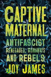 The Captive Maternal : Anti-Fascists in Search of the Beloved