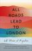 All Roads Lead to London : Life Stories of Migration
