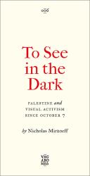To See in the Dark : Palestine and Visual Activism since October 7