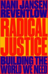 Radical Justice : Building the World We Need