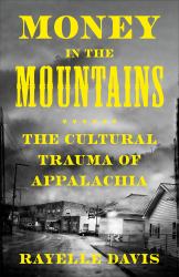 Money in the Mountains : The Cultural Trauma of Appalachia