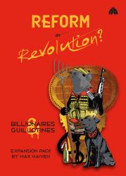 Reform or Revolution? : Billionaires and Guillotines Expansion Pack
