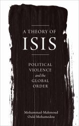 A Theory of ISIS : Political Violence and the Global Order