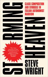 Storming Heaven : Class Composition and Struggle in Italian Autonomist Marxism