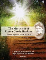 The Mysticism of Emma Curtis Hopkins : Volume 1 Realizing the Christ Within