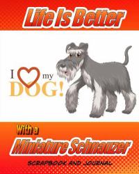 Life Is Better with a Miniature Schnauzer Scrapbook and Journal : Dog Vaccination Record, Puppy Baby Book and Memory Book