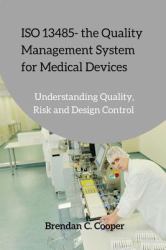 ISO 13485 - the Quality Management System for Medical Devices : Understanding Quality, Risk and Design Control