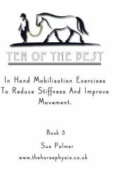 Ten of the Best - Book 3 : In Hand Mobilisation Exercises to Reduce Stiffness and Improve Movement