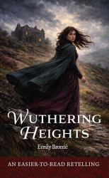Wuthering Heights: an Easier-To-Read Retelling : Lightly Classics