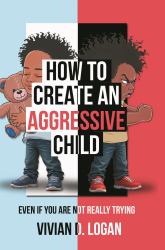 How to Create an Aggressive Child; Even If You Are Not Really Trying