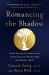Romancing the Shadow : Break Unconscious Patterns and Create Conscious Relationships with Shadow-Work