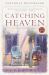 Catching Heaven : A Novel Catching Heaven : A Novel
