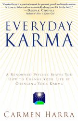 Everyday Karma : A Psychologist and Renowned Metaphysical Intuitive Shows You How to Change Your Life by Changing Your Karma