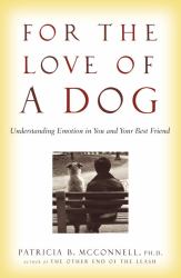 For the Love of a Dog : Understanding Emotion in You and Your Best Friend