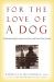 For the Love of a Dog : Understanding Emotion in You and Your Best Friend