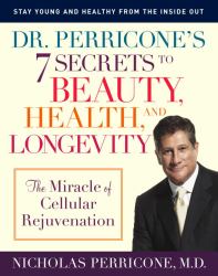 Dr. Perricone's 7 Secrets to Beauty, Health, and Longevity : The Miracle of Cellular Rejuvenation