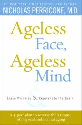 Ageless Face, Ageless Mind : Erase Wrinkles and Rejuvenate the Brain