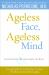 Ageless Face, Ageless Mind : Erase Wrinkles and Rejuvenate the Brain