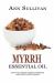 Myrrh Essential Oil : Benefits, Properties, Applications, Studies and Recipes