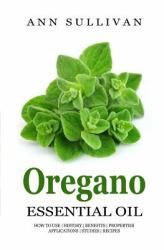 Oregano Essential Oil : Benefits, Properties, Applications, Studies and Recipes
