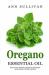 Oregano Essential Oil : Benefits, Properties, Applications, Studies and Recipes