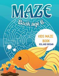 Maze Book Age 6 : Kids Maze Book
