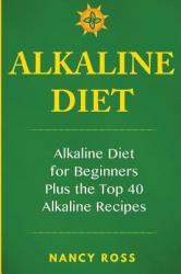 Alkaline Diet : Alkaline Diet for Beginners Plus the Top 40 Alkaline Recipes