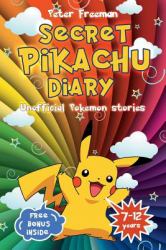 Secret Pikachu Diary : Unofficial Pokemon Stories with Pictures for Children