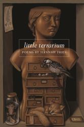 Little Terrarium : Poems by Hannah Fries