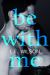 Be with Me Be with Me