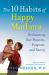 The 10 Habits of Happy Mothers : Reclaiming Our Passion, Purpose, and Sanity