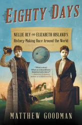 Eighty Days : Nellie Bly and Elizabeth Bisland's History-Making Race Around the World