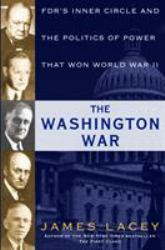The Washington War : FDR's Inner Circle and the Politics of Power That Won World War II