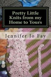 Pretty Little Knits from My Home to Yours