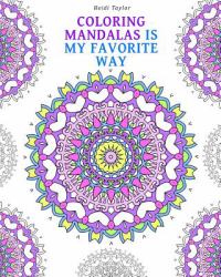 Coloring Mandalas Is My Favorite Way