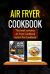 Air Fryer Cookbook : 2 Manuscripts - Air Fryer Cookbook, Instant Pot Cookbook