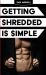 Getting Shredded Is Simple : How to Transform Your Body Quickly with Common Sense