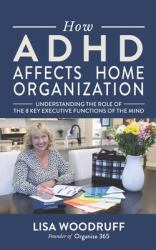 How ADHD Affects Home Organization : Understanding the Role of the 8 Key Executive Functions of the Mind
