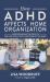 How ADHD Affects Home Organization : Understanding the Role of the 8 Key Executive Functions of the Mind How ADHD Affects Home Organization : Understanding the Role of the 8 Key Executive Functions of the Mind