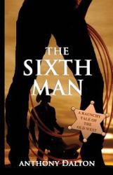 The Sixth Man : A Raunchy Tale of the Old West