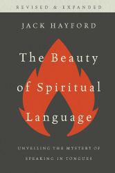 The Beauty of Spiritual Language : Unveiling the Mystery of Speaking in Tongues