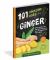 101 Amazing Uses for Ginger : Reduce Muscle Pain, Fight Motion Sickness, Heal the Common Cold and 98 More!