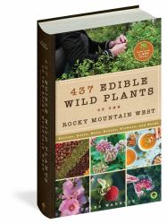 437 Edible Wild Plants of the Rocky Mountain West : Berries, Roots, Nuts, Greens, Flowers, and Seeds