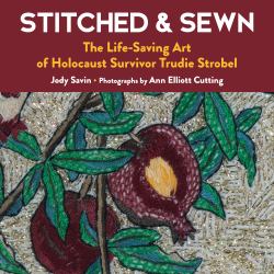 Stitched and Sewn : The Life-Saving Art of Holocaust Survivor Trudie Strobel