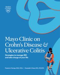 Mayo Clinic on Crohn's Disease and Ulcerative Colitis : Strategies to Manage IBD and Take Charge of Your Life